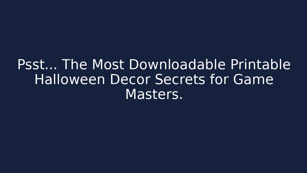 Psst… The Most Downloadable Printable Halloween Decor Secrets for Game Masters.