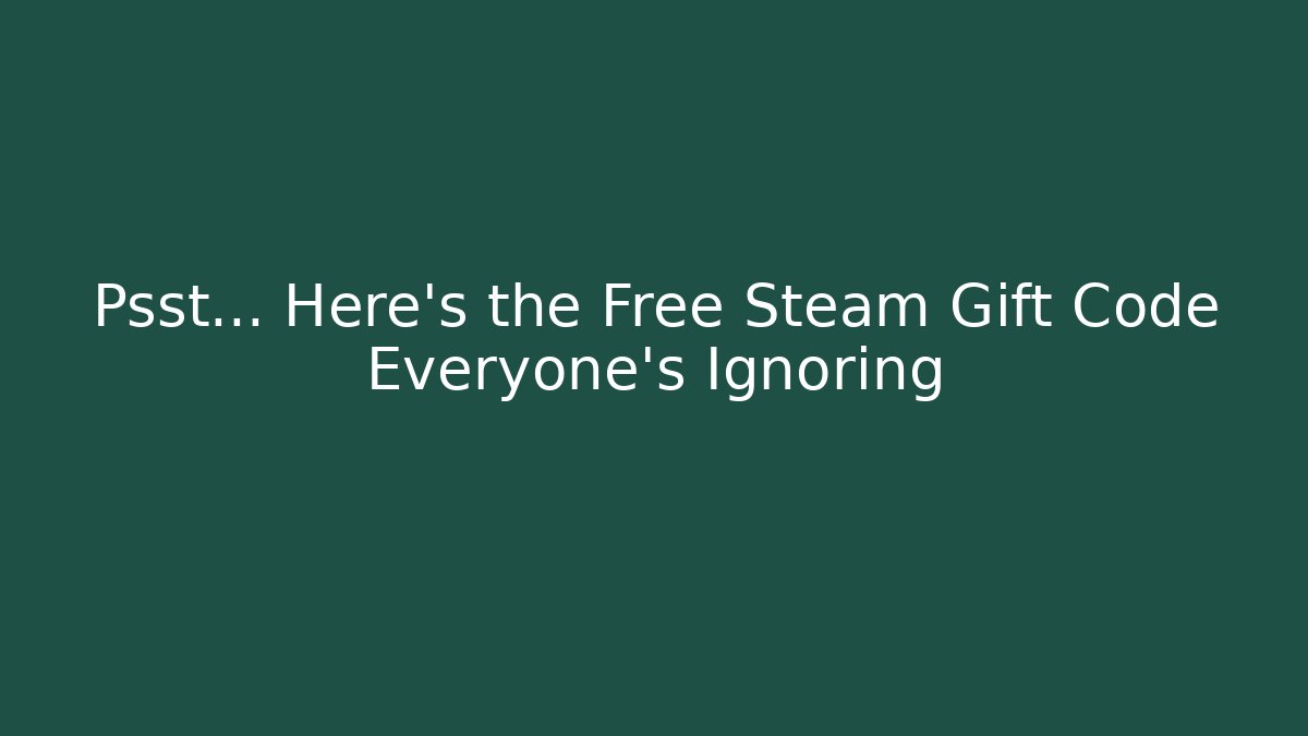 Psst... Here's the Free Steam Gift Code Everyone's Ignoring - Create More Assets