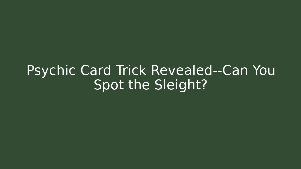Psychic Card Trick Revealed—Can You Spot the Sleight?