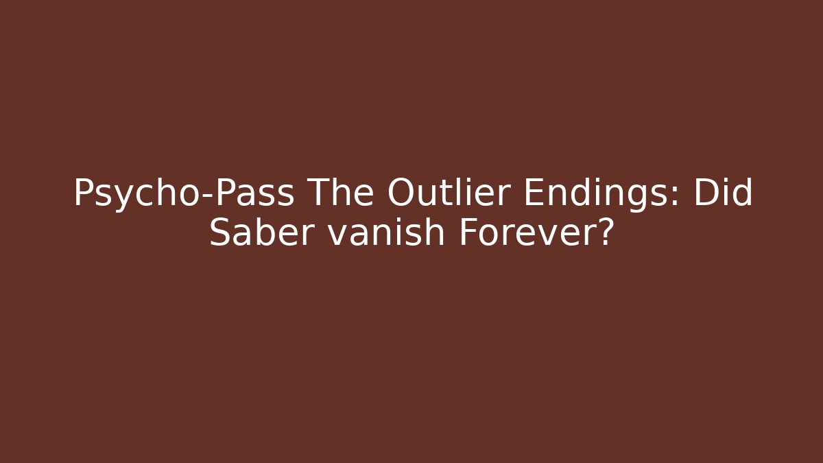 Psycho-Pass The Outlier Endings: Did Saber vanish Forever?