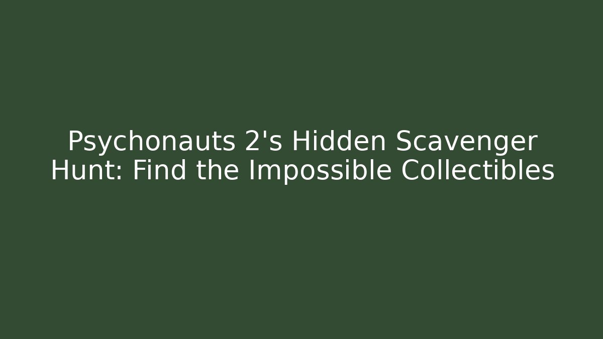 Psychonauts 2's Hidden Scavenger Hunt: Find the Impossible Collectibles