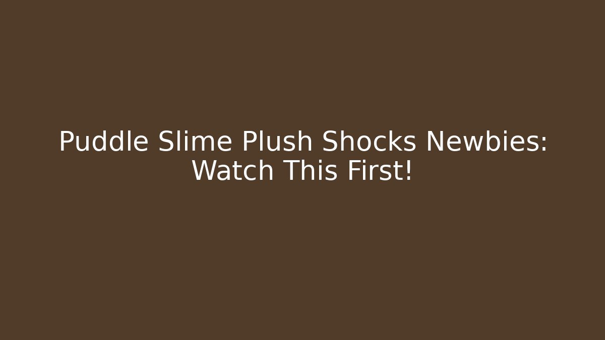Puddle Slime Plush Shocks Newbies: Watch This First! - Create More Assets