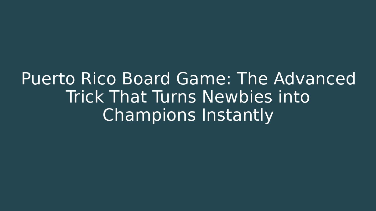 Puerto Rico Board Game: The Advanced Trick That Turns Newbies into Champions Instantly
