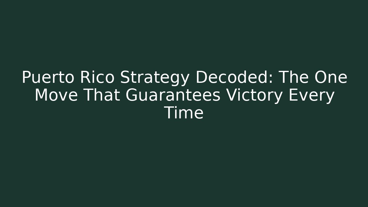 Puerto Rico Strategy Decoded: The One Move That Guarantees Victory Every Time