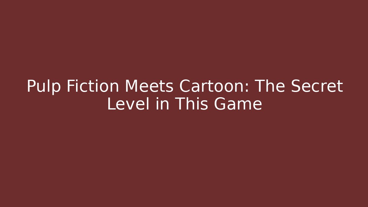 Pulp Fiction Meets Cartoon: The Secret Level in This Game