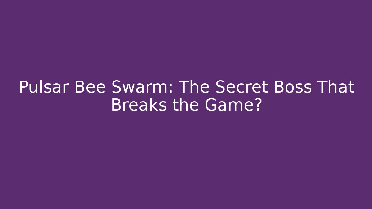 Pulsar Bee Swarm: The Secret Boss That Breaks the Game?