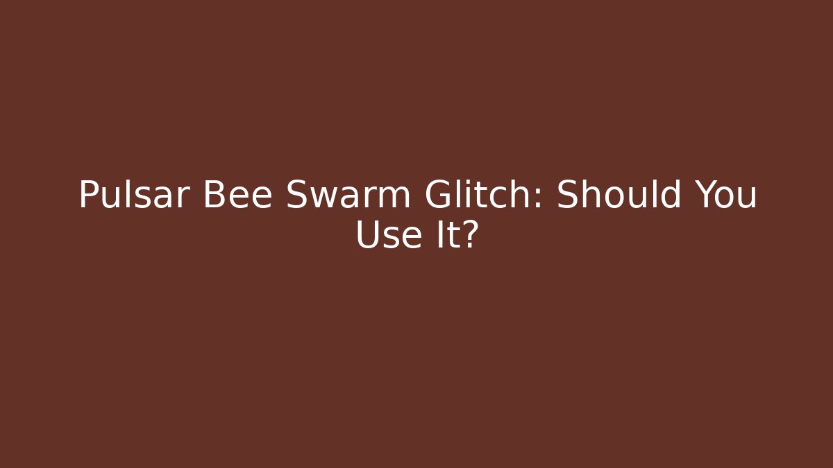 Pulsar Bee Swarm Glitch: Should You Use It?
