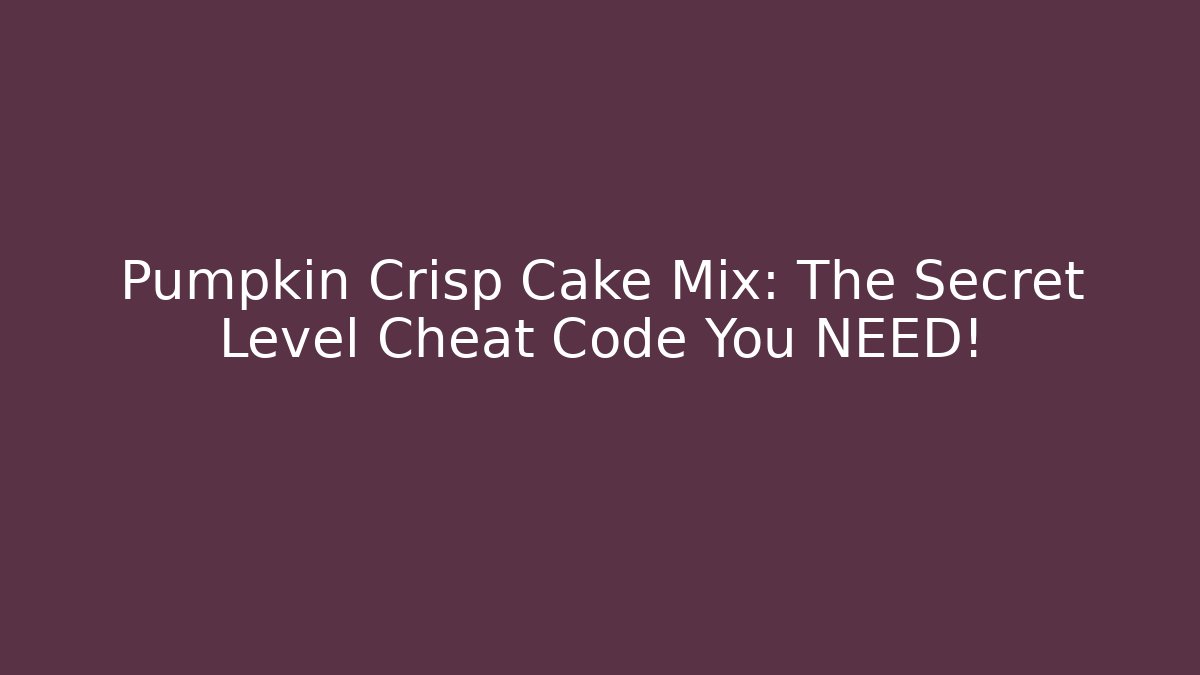 Pumpkin Crisp Cake Mix: The Secret Level Cheat Code You NEED! - Create More Assets