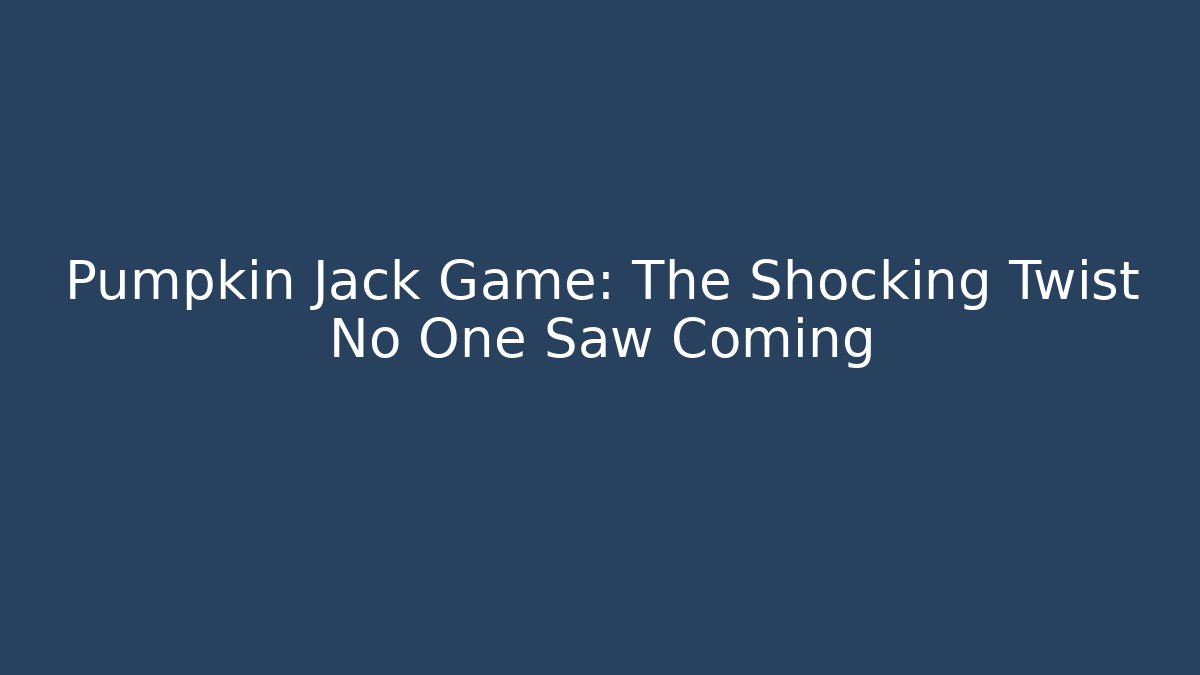 Pumpkin Jack Game: The Shocking Twist No One Saw Coming