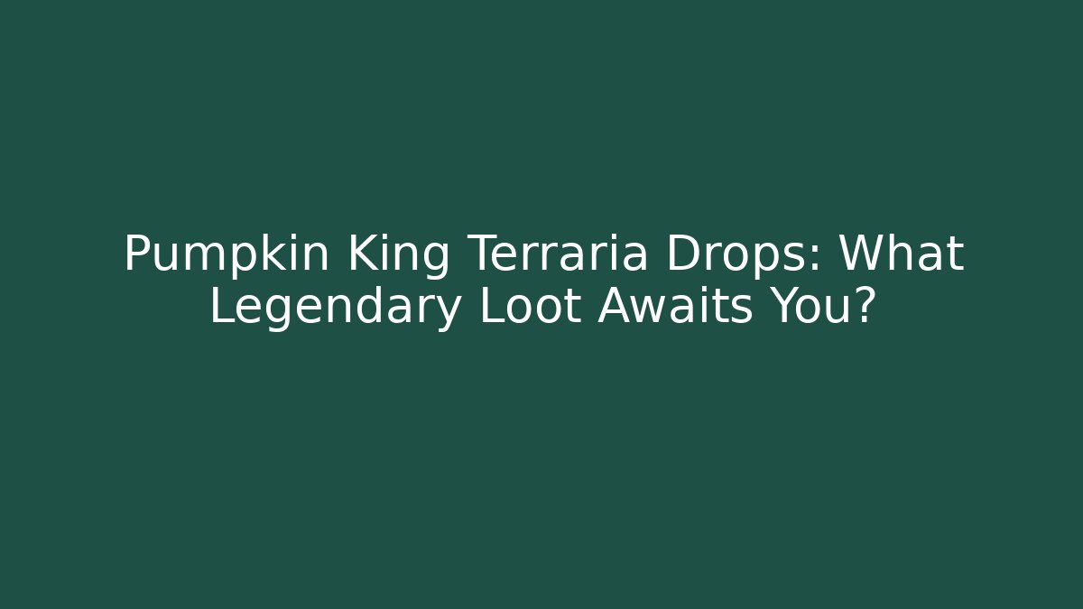 Pumpkin King Terraria Drops: What Legendary Loot Awaits You?