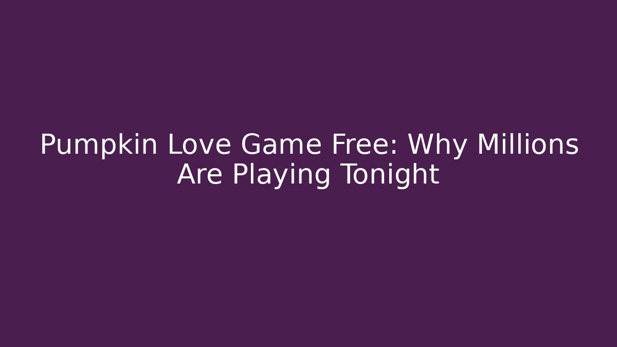 Pumpkin Love Game Free: Why Millions Are Playing Tonight