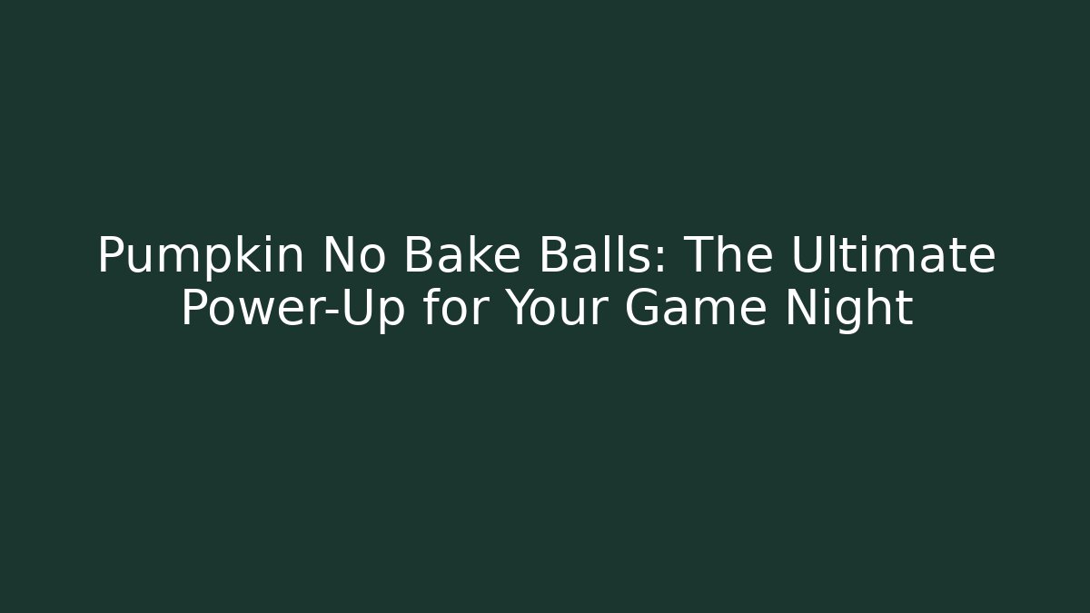Pumpkin No Bake Balls: The Ultimate Power-Up for Your Game Night