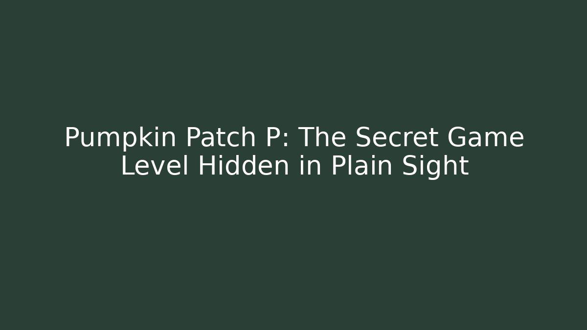 Pumpkin Patch P: The Secret Game Level Hidden in Plain Sight - Create More Assets