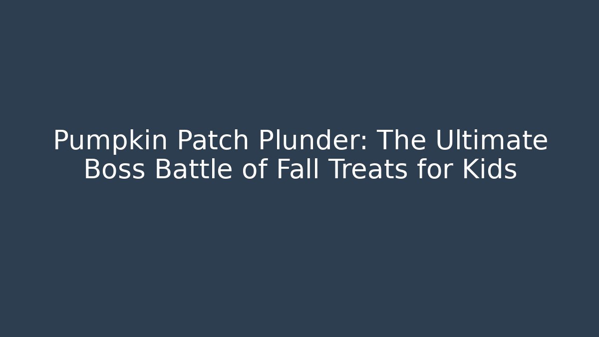 Pumpkin Patch Plunder: The Ultimate Boss Battle of Fall Treats for Kids
