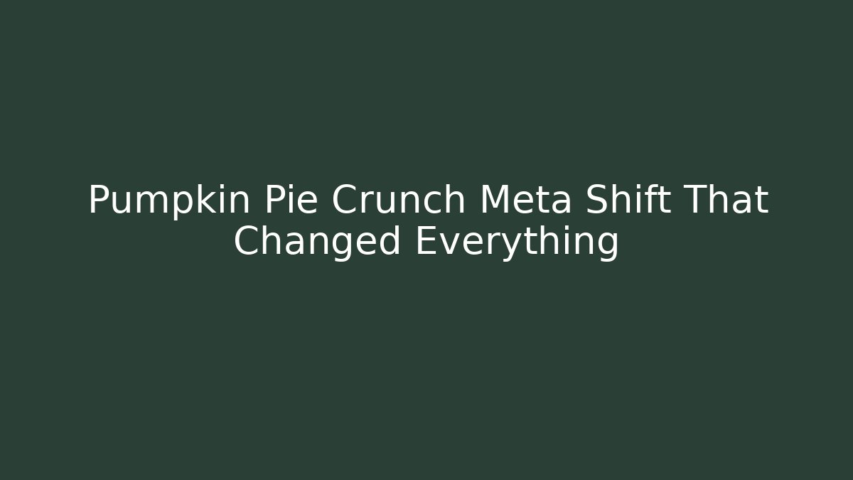 Pumpkin Pie Crunch Meta Shift That Changed Everything