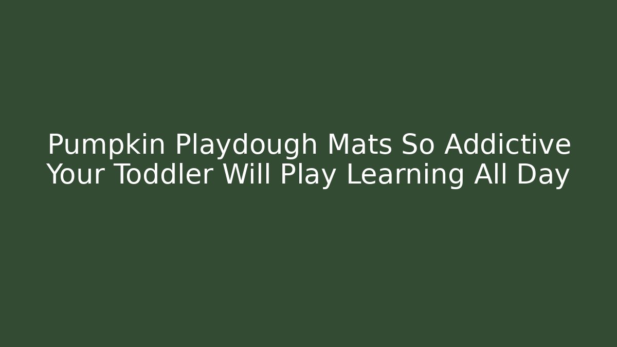 Pumpkin Playdough Mats So Addictive Your Toddler Will Play Learning All Day