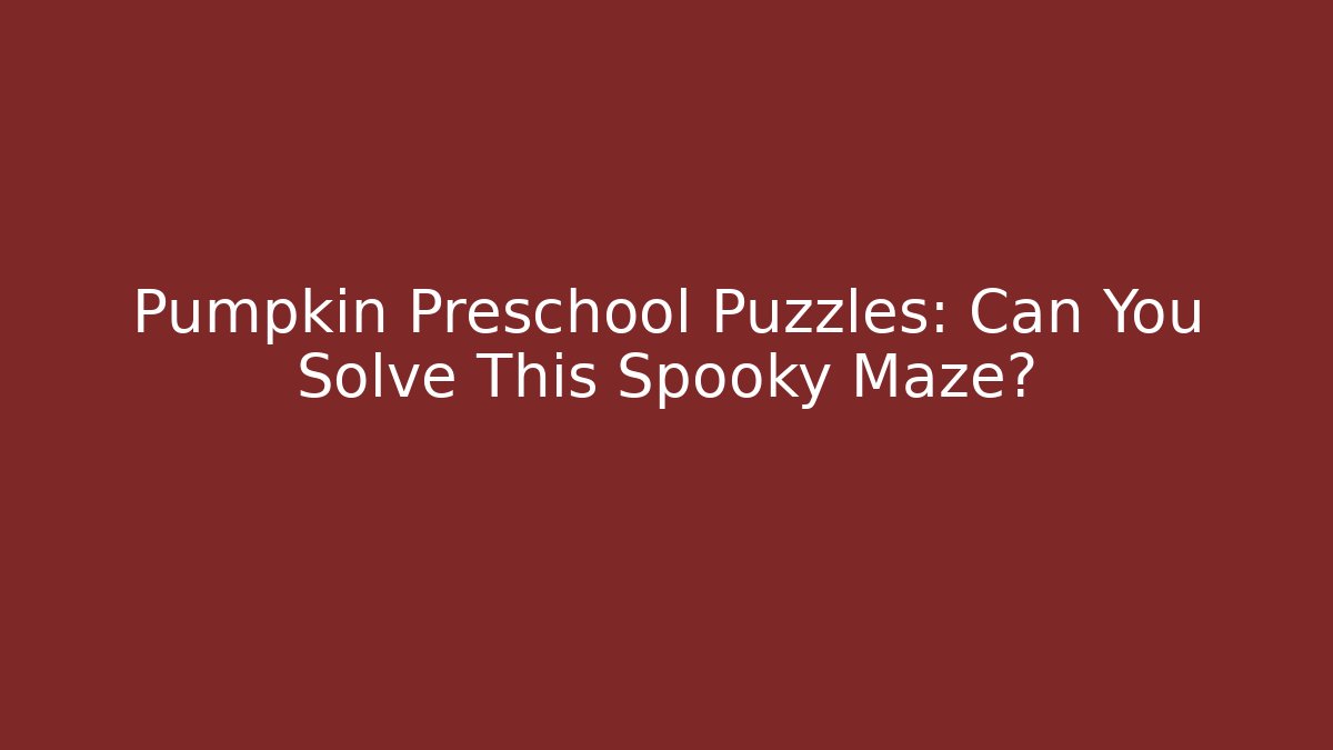 Pumpkin Preschool Puzzles: Can You Solve This Spooky Maze?