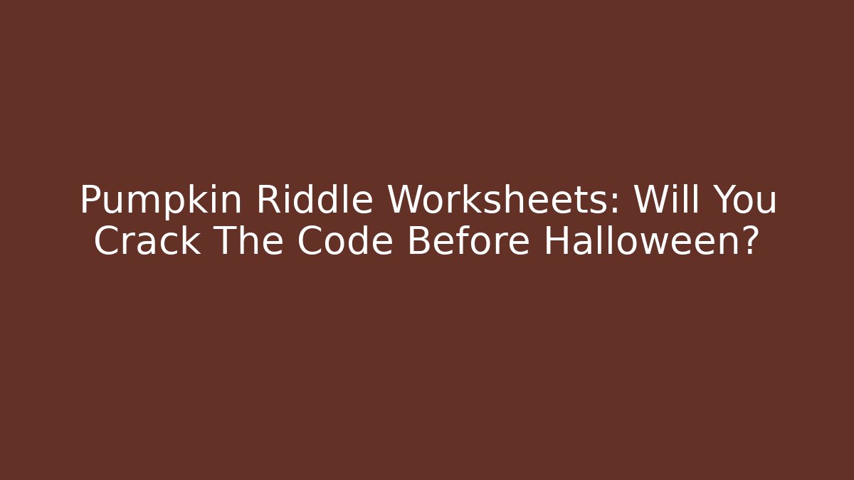 Pumpkin Riddle Worksheets: Will You Crack The Code Before Halloween?