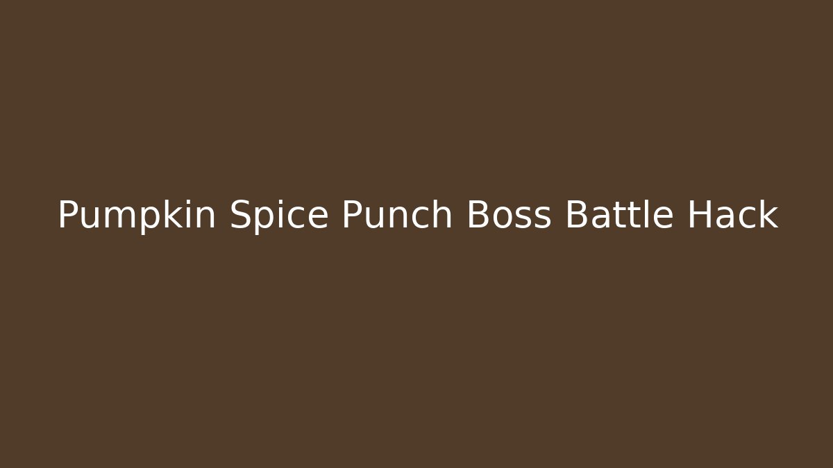 Pumpkin Spice Punch Boss Battle Hack - Create More Assets
