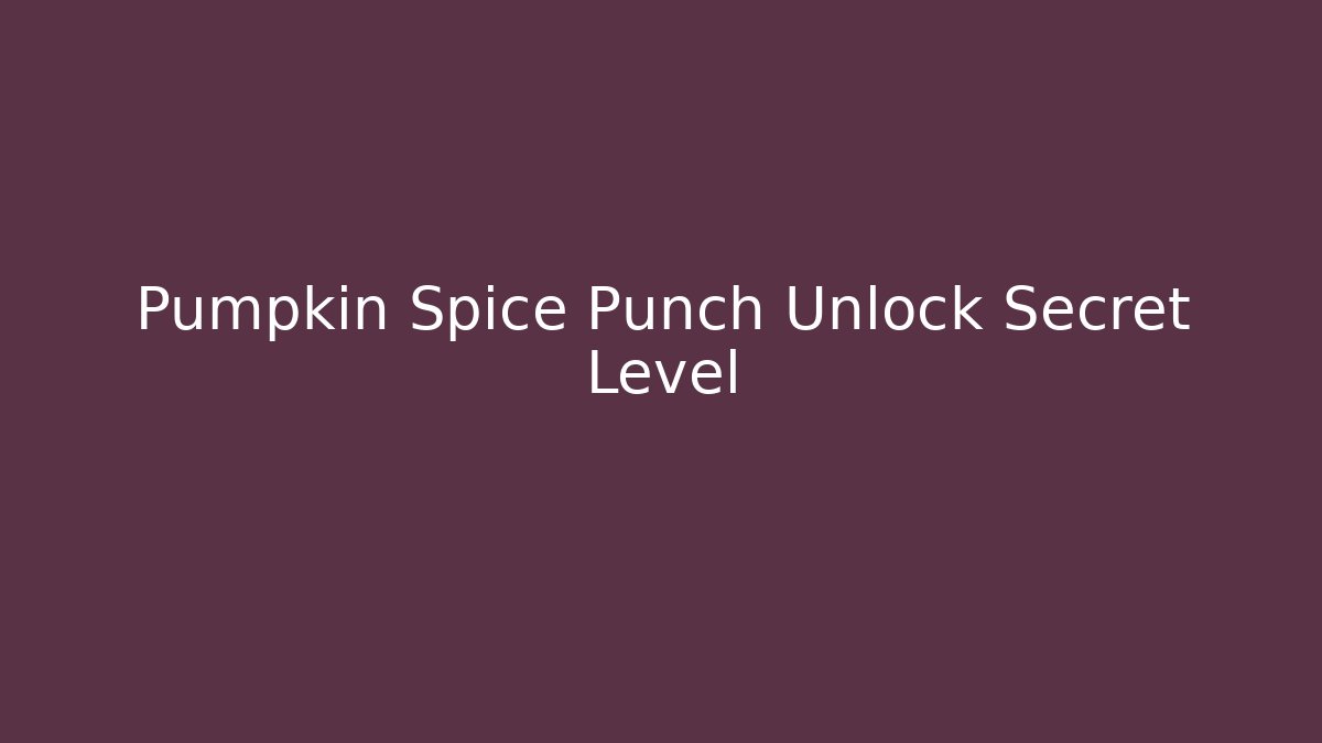 Pumpkin Spice Punch Unlock Secret Level - Create More Assets