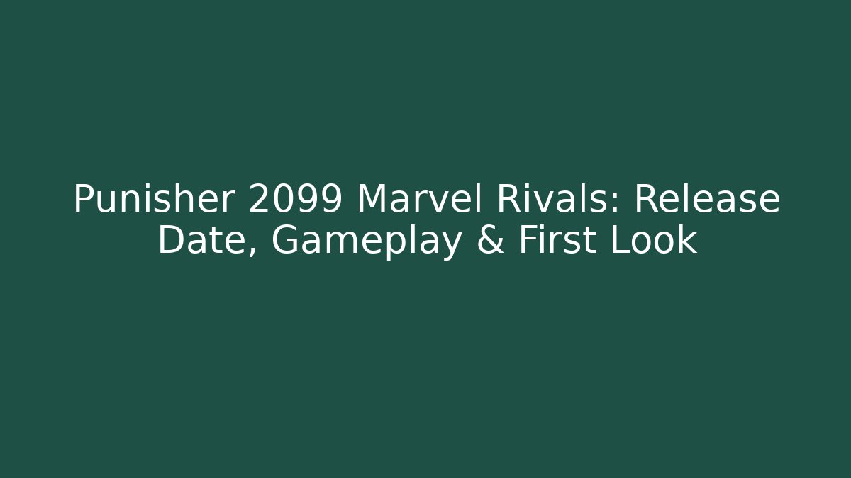 Punisher 2099 Marvel Rivals: Release Date, Gameplay & First Look