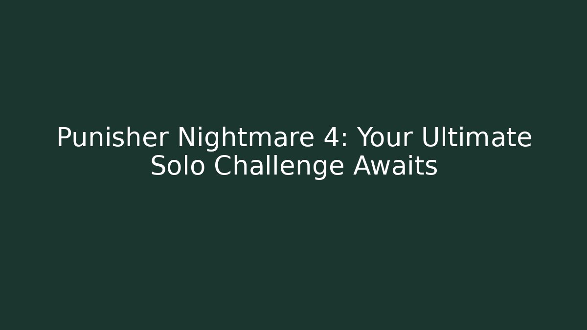 Punisher Nightmare 4: Your Ultimate Solo Challenge Awaits