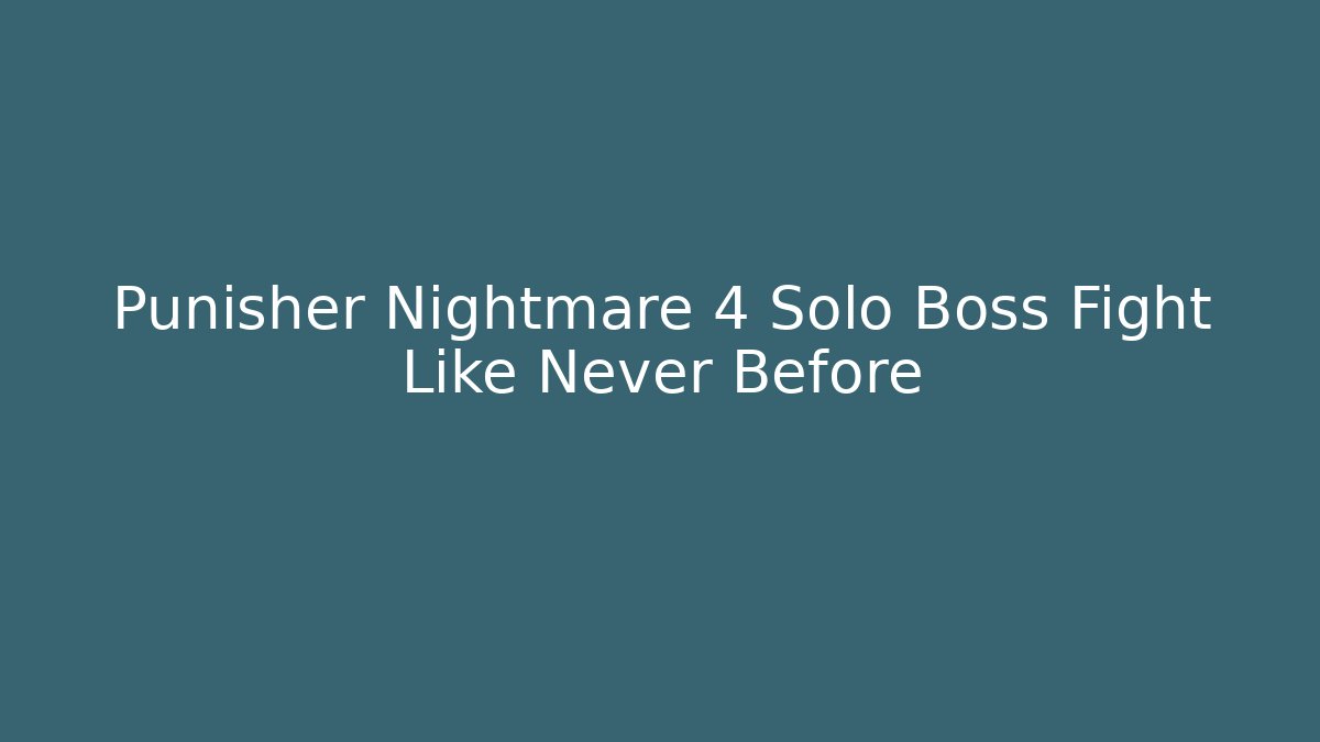 Punisher Nightmare 4 Solo Boss Fight Like Never Before