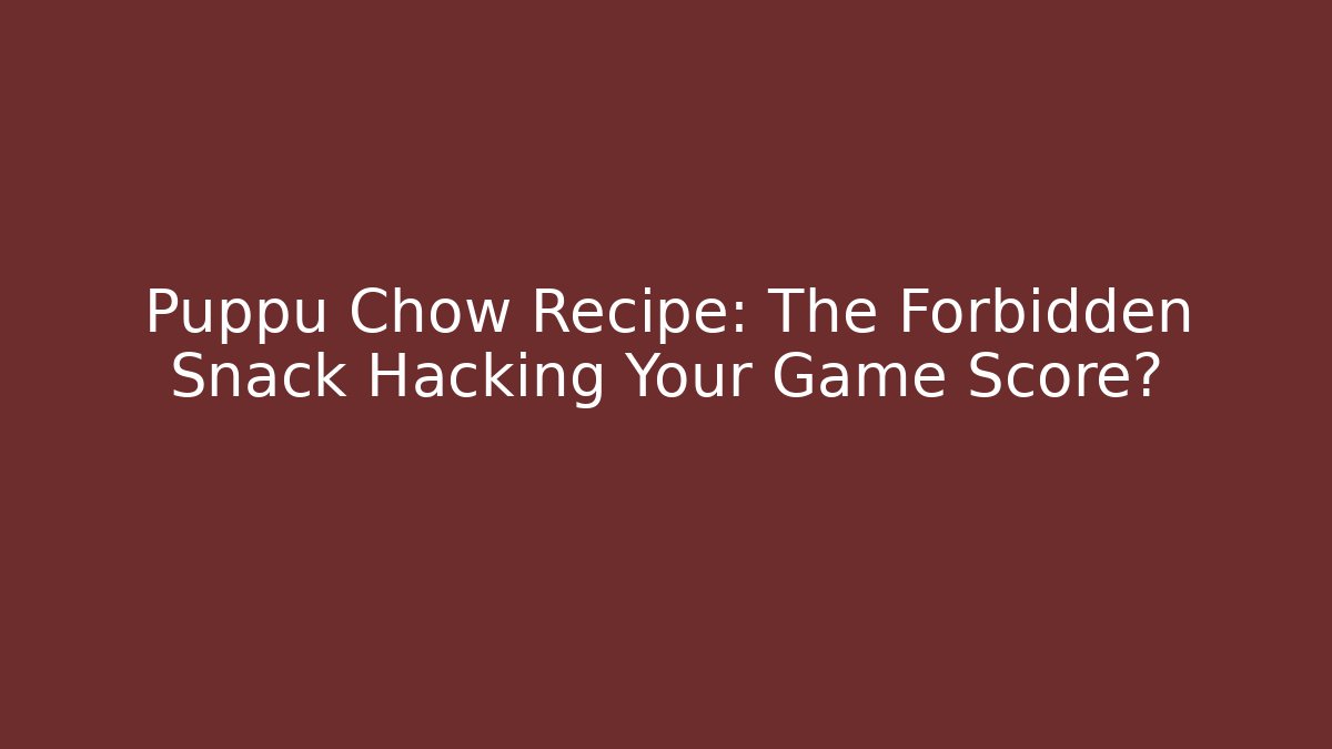 Puppu Chow Recipe: The Forbidden Snack Hacking Your Game Score?