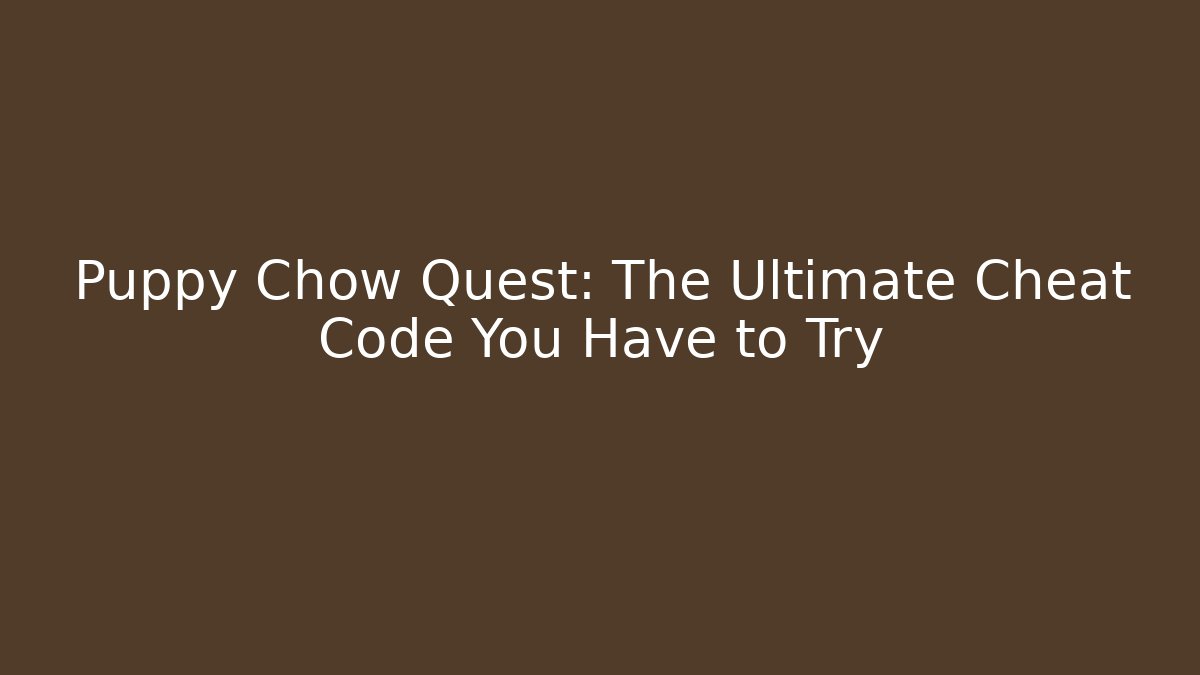 Puppy Chow Quest: The Ultimate Cheat Code You Have to Try - Create More Assets