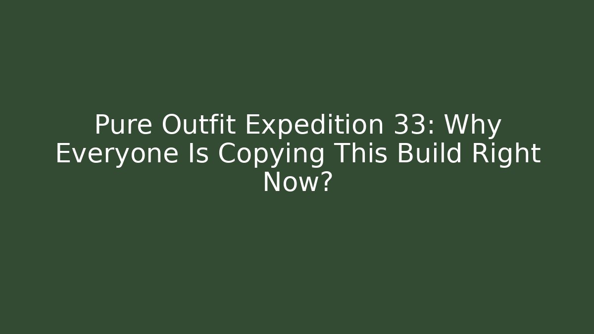 Pure Outfit Expedition 33: Why Everyone Is Copying This Build Right Now?