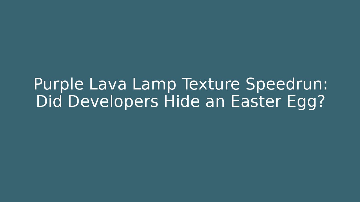 Purple Lava Lamp Texture Speedrun: Did Developers Hide an Easter Egg? - Create More Assets