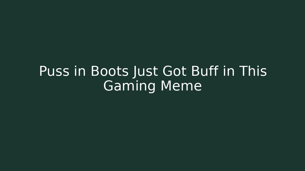 Puss in Boots Just Got Buff in This Gaming Meme