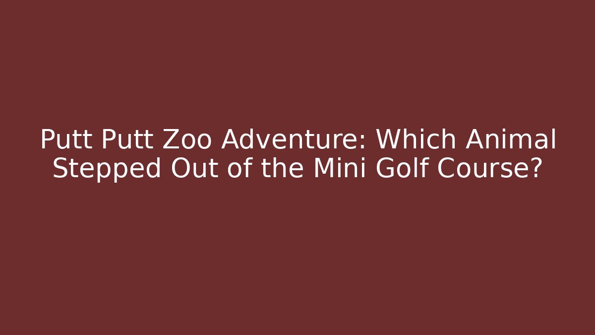 Putt Putt Zoo Adventure: Which Animal Stepped Out of the Mini Golf Course?