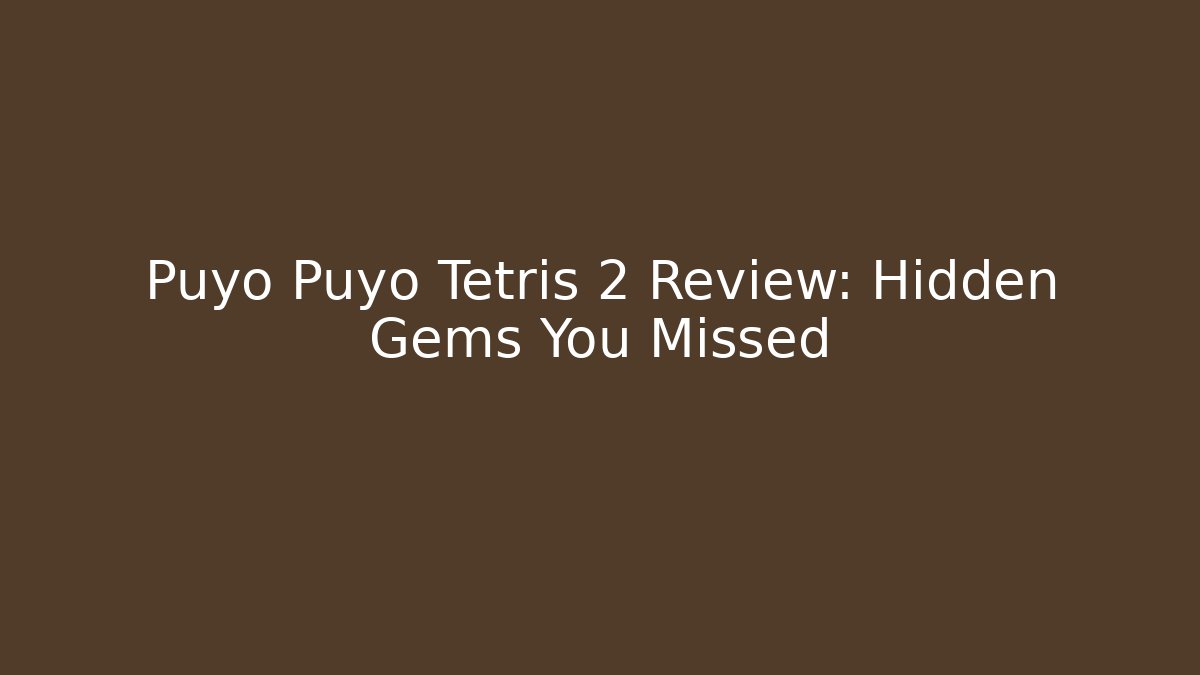 Puyo Puyo Tetris 2 Review: Hidden Gems You Missed