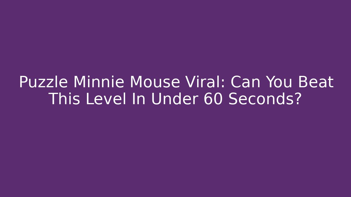 Puzzle Minnie Mouse Viral: Can You Beat This Level In Under 60 Seconds?