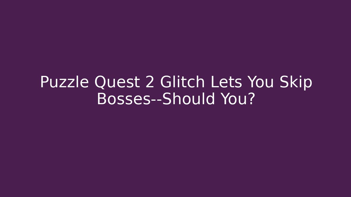 Puzzle Quest 2 Glitch Lets You Skip Bosses—Should You?