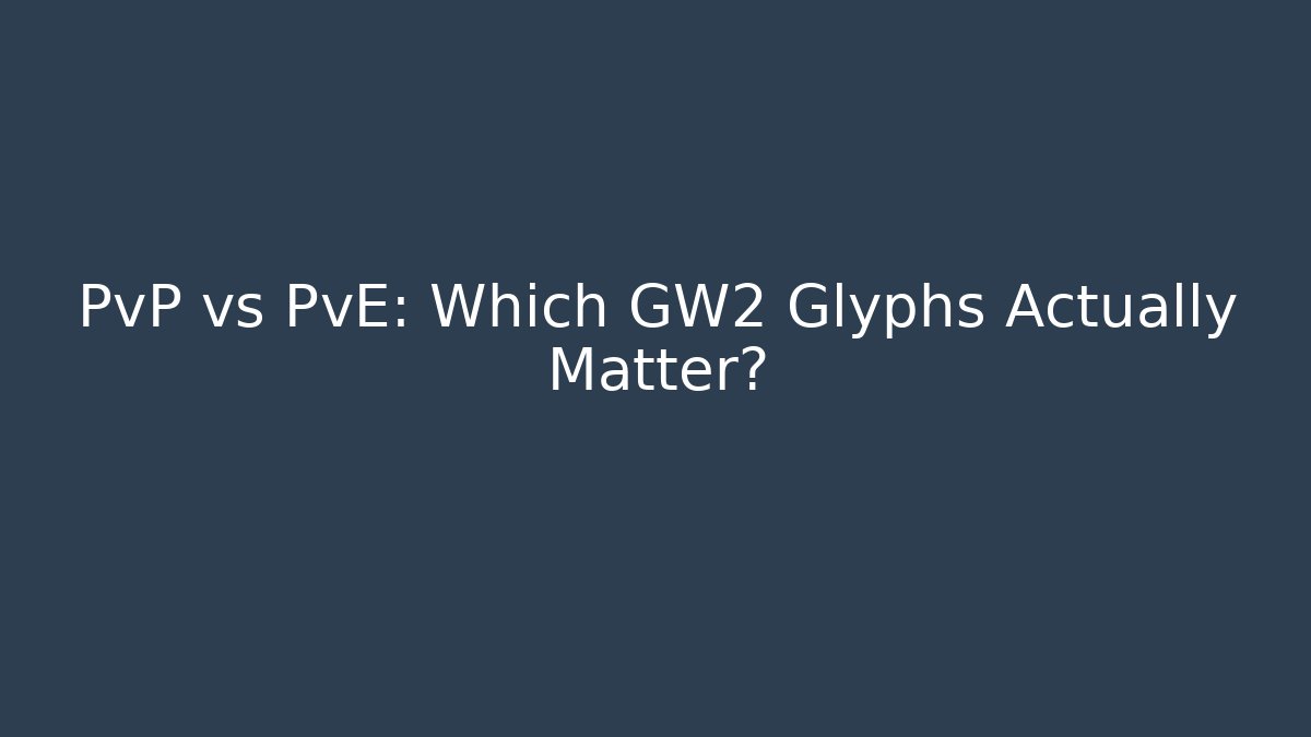 PvP vs PvE: Which GW2 Glyphs Actually Matter?