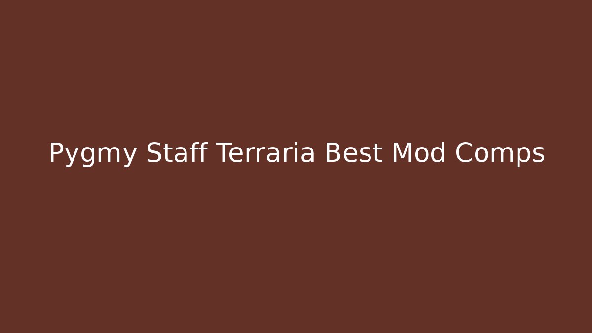 Pygmy Staff Terraria Best Mod Comps