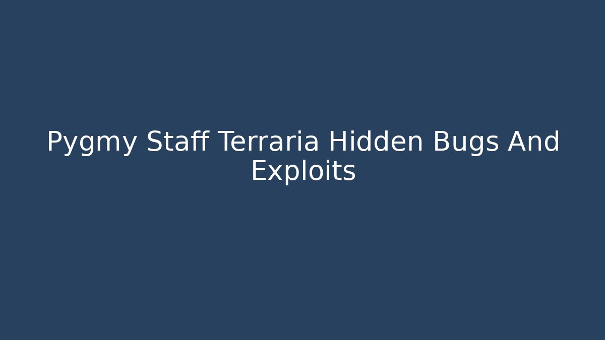 Pygmy Staff Terraria Hidden Bugs And Exploits