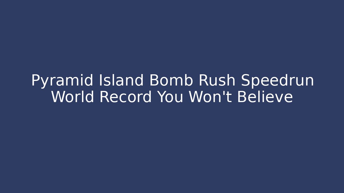 Pyramid Island Bomb Rush Speedrun World Record You Won't Believe