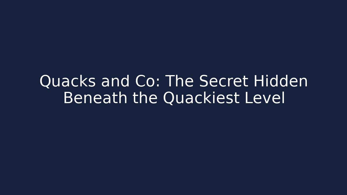 Quacks and Co: The Secret Hidden Beneath the Quackiest Level