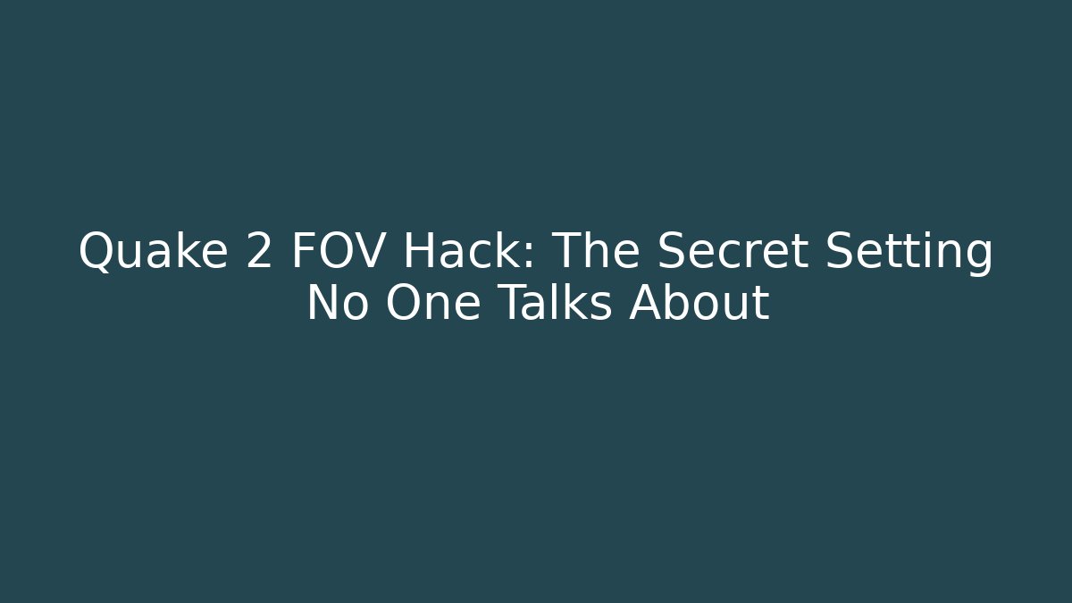Quake 2 FOV Hack: The Secret Setting No One Talks About - Create More Assets