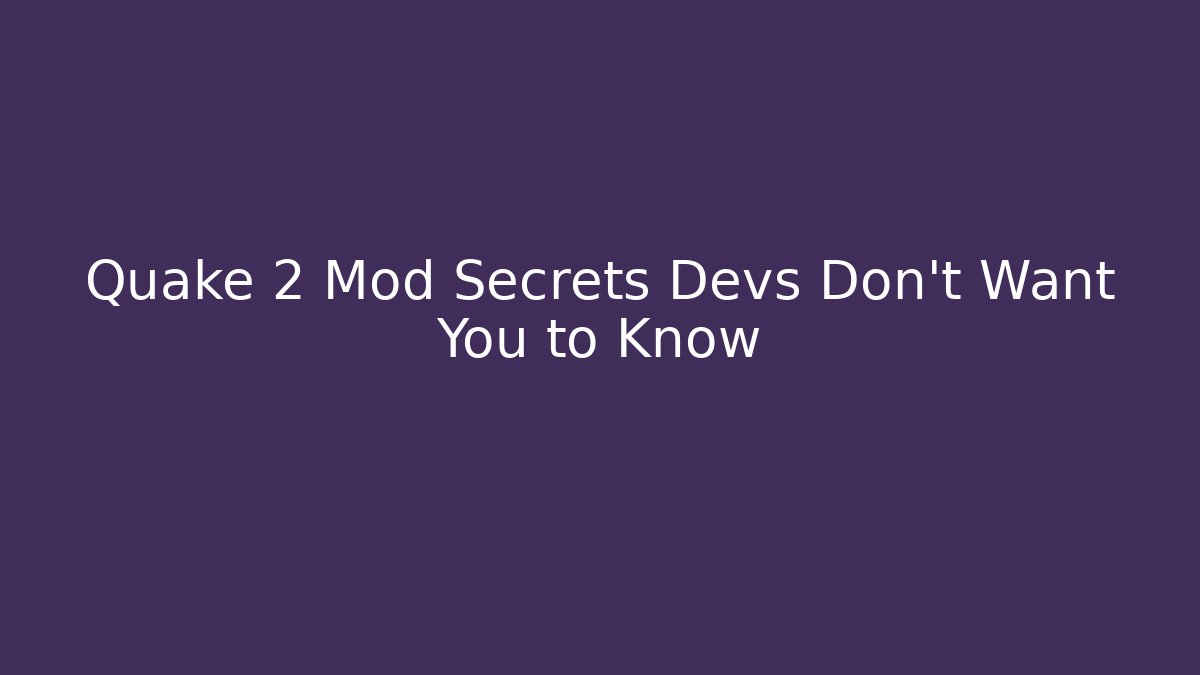 Quake 2 Mod Secrets Devs Don't Want You to Know