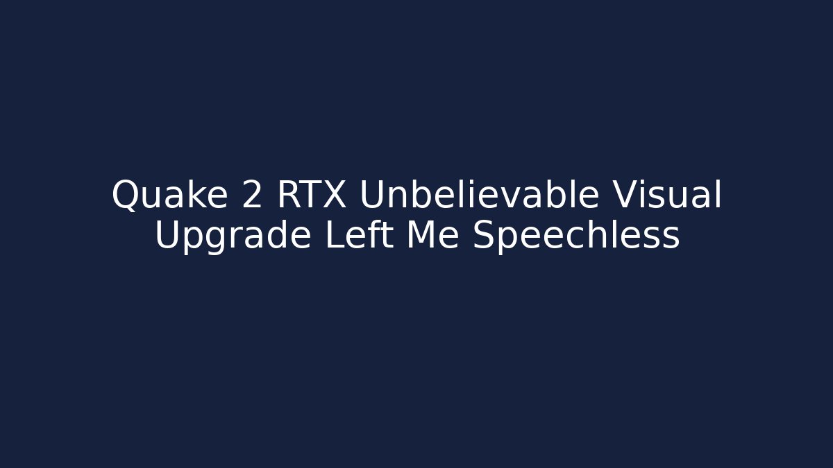 Quake 2 RTX Unbelievable Visual Upgrade Left Me Speechless - Create More Assets