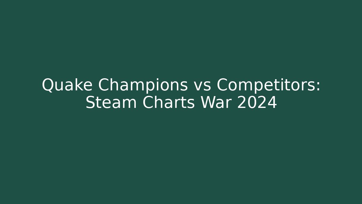 Quake Champions vs Competitors: Steam Charts War 2024