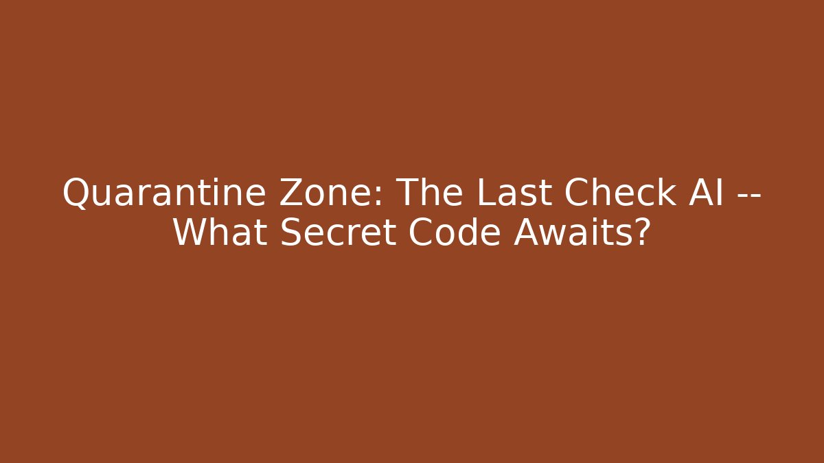 Quarantine Zone: The Last Check AI — What Secret Code Awaits?