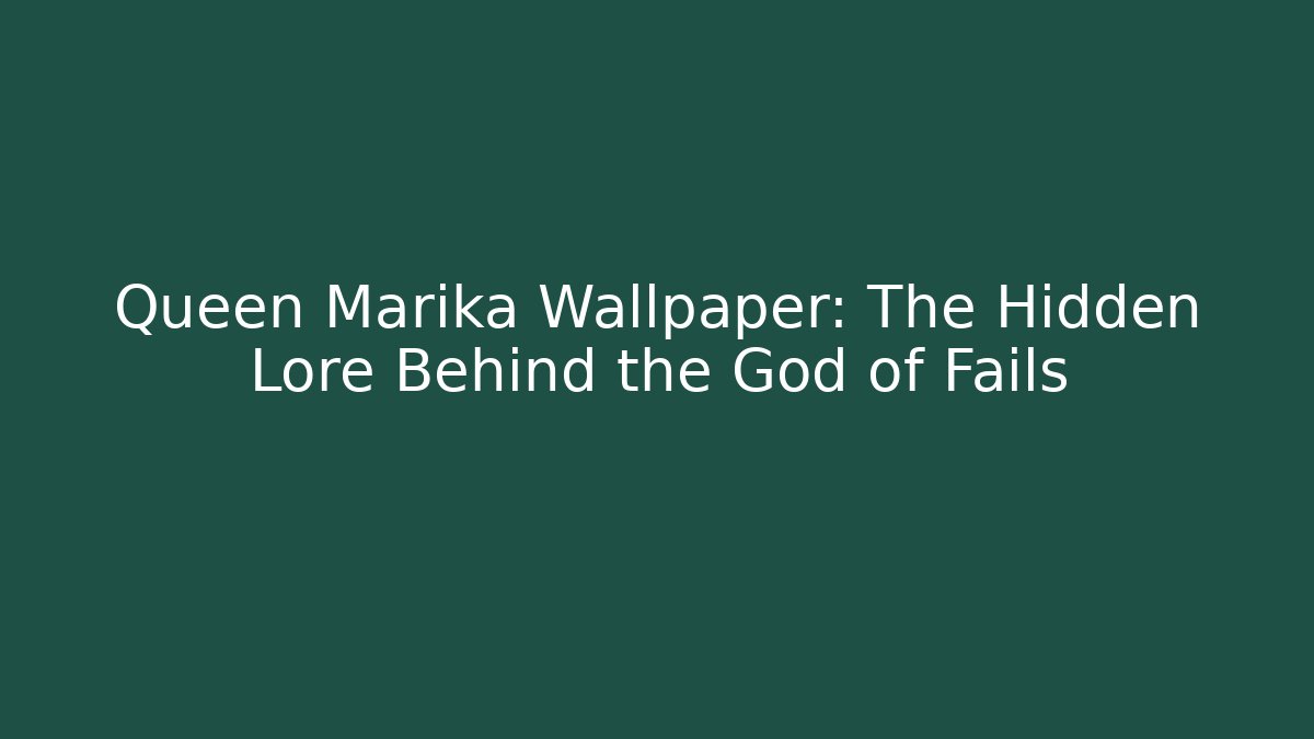 Queen Marika Wallpaper: The Hidden Lore Behind the God of Fails