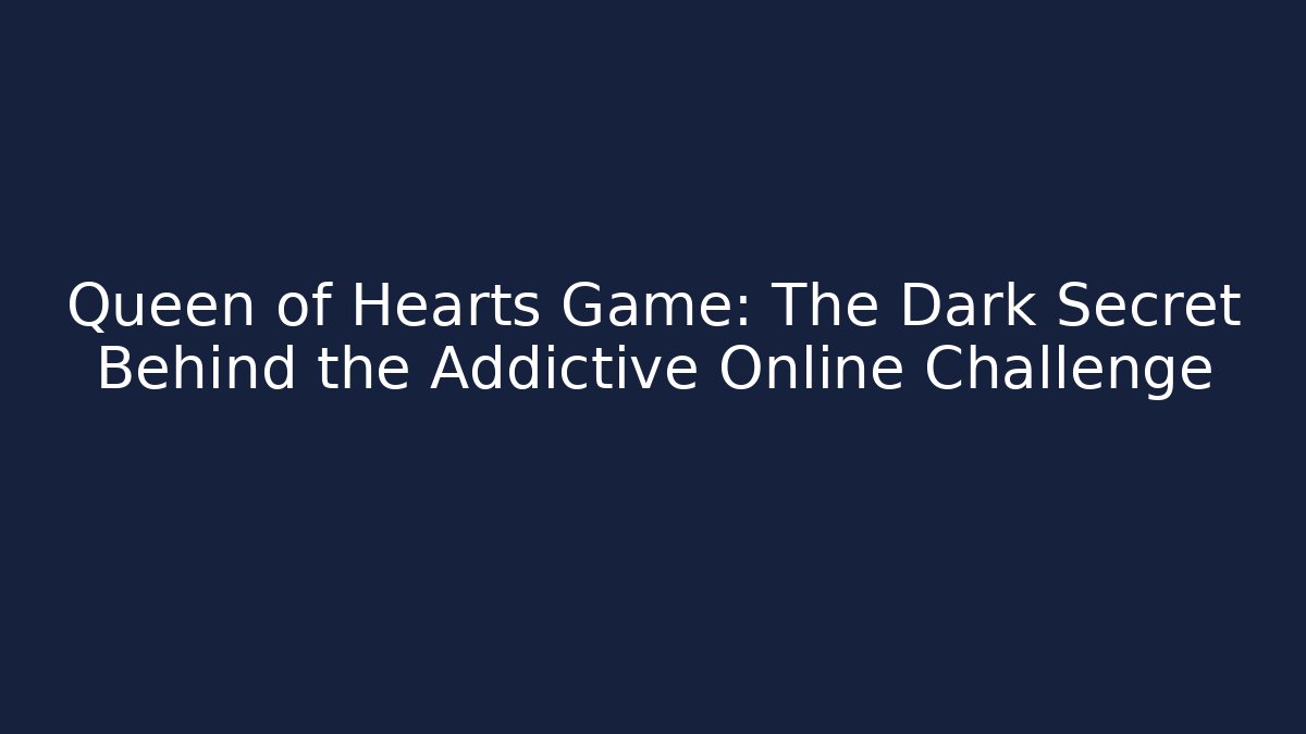 Queen of Hearts Game: The Dark Secret Behind the Addictive Online Challenge