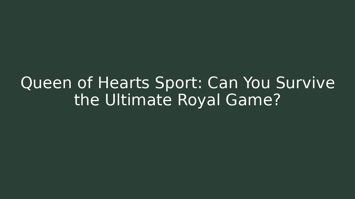 Queen of Hearts Sport: Can You Survive the Ultimate Royal Game?