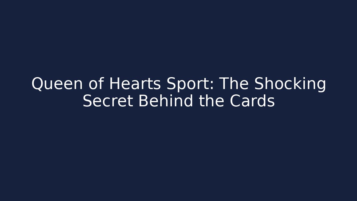 Queen of Hearts Sport: The Shocking Secret Behind the Cards
